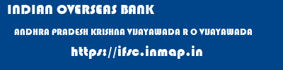 INDIAN OVERSEAS BANK  ANDHRA PRADESH KRISHNA VIJAYAWADA R O VIJAYAWADA  ifsc code